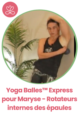 Yoga Balles™️ Express pour Maryse - Rotateurs internes des épaules